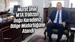 Murat Ünal MTA Trabzon Doğu Karadeniz Bölge Müdürü Oldu