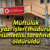 Müftülük yazı işleri müdürü, husumetlisi tarafından öldürüldü