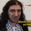 Murat Kekilli’nin acı kaybı