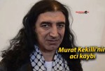 Murat Kekilli’nin acı kaybı