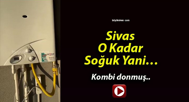 Sivas O Kadar Soğuk Yani…