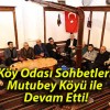 Köy Odası Sohbetleri Mutubey Köyü ile Devam Etti!