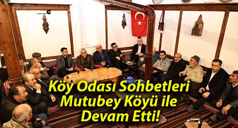 Köy Odası Sohbetleri Mutubey Köyü ile Devam Etti!