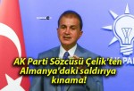 AK Parti Sözcüsü Çelik’ten Almanya’daki saldırıya kınama!