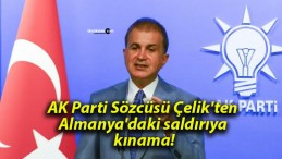 AK Parti Sözcüsü Çelik’ten Almanya’daki saldırıya kınama!