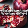 Yılbaşında Balkondan Nar Atmanın Anlamı