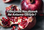 Yılbaşında Balkondan Nar Atmanın Anlamı