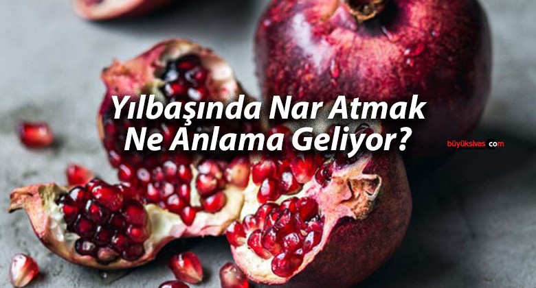 Yılbaşında Balkondan Nar Atmanın Anlamı