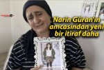 Narin Güran’ın amcasından yeni bir itiraf daha