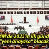 TBMM’de 2025’in ilk gündemi “yeni anayasa” olacak!