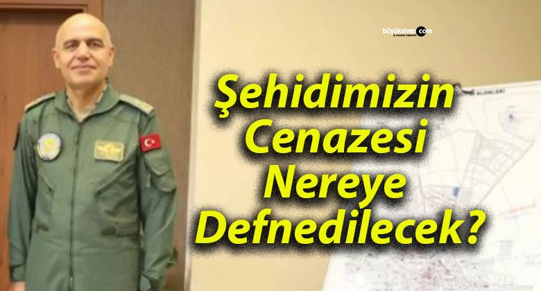 Şehidimizin Cenazesi Nereye Defnedilecek?