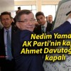 Nedim Yamalı: AK Parti’nin kapıları Ahmet Davutoğlu’na kapalı