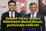 Gelecek Partisi Ankara Milletvekili Nedim Yamalı, partisinden istifa etti