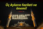 Üç Ayların fazileti ve önemi!