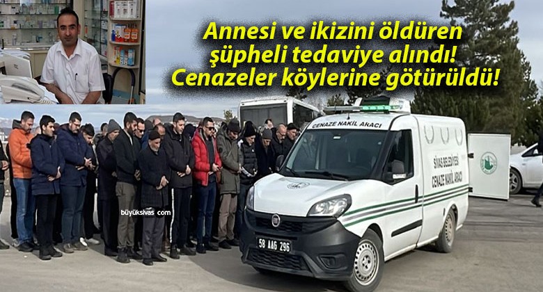 Annesi ve ikizini öldüren şüpheli tedaviye alındı! Cenazeler köylerine götürüldü!