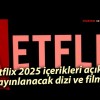 Netflix 2025 içerikleri açıklandı: Yayınlanacak dizi ve filmler…