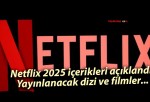 Netflix 2025 içerikleri açıklandı: Yayınlanacak dizi ve filmler…