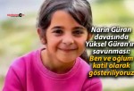 Narin Güran davasında Yüksel Güran’ın savunması: Ben ve oğlum katil olarak gösteriliyoruz