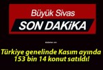 Türkiye genelinde Kasım ayında 153 bin 14 konut satıldı!