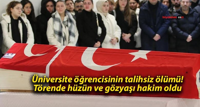 Üniversite öğrencisinin talihsiz ölümü! Törende hüzün ve gözyaşı hakim oldu