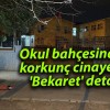 Okul bahçesindeki korkunç cinayette, ‘Bekaret’ detayı