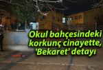 Okul bahçesindeki korkunç cinayette, ‘Bekaret’ detayı