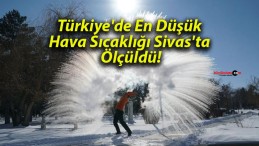 Türkiye’de En Düşük Hava Sıcaklığı Sivas’ta Ölçüldü!