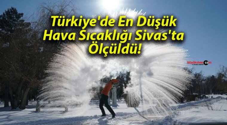 Türkiye’de En Düşük Hava Sıcaklığı Sivas’ta Ölçüldü!