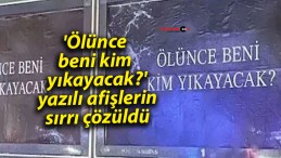 ‘Ölünce beni kim yıkayacak?’ yazılı afişlerin sırrı çözüldü