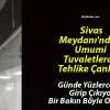 Sivas Meydanı’ndaki Umumi Tuvaletlerde Tehlike Çanları!