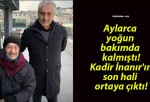 Aylarca yoğun bakımda kalmıştı! Kadir İnanır’ın son hali ortaya çıktı!