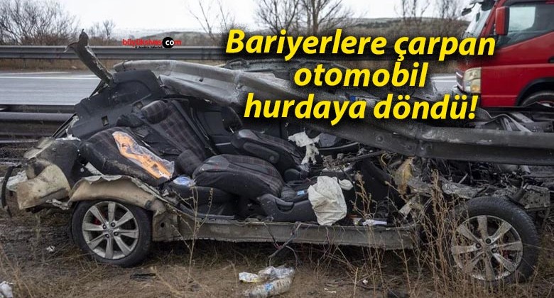 Bariyerlere çarpan otomobil hurdaya döndü!