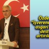 Özdemir: “İşverene verilen asgari ücret desteği artırılmalı”