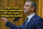 Özgür Özel, Suriye meselesinde CHP’nin “haklı” olduğunu söyledi