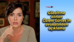 Gözaltına alınan Özlem Gürses’in avukatından açıklama