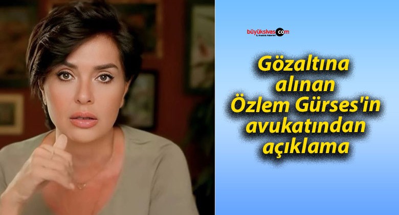 Gözaltına alınan Özlem Gürses’in avukatından açıklama