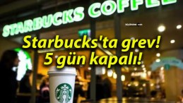 Starbucks’ta grev! 5 gün kapalı!