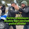 Parkta arkadaşını bıçakla ağır yaraladı, polise direndi