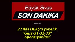 22 ilde DEAŞ’a yönelik “Gürz-31-32-33” operasyonları!