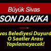 Sivas Belediyesi Duyurdu! O Saatler Arası Yapılamayacak!