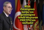 MSB: Önceliğimiz Suriye’nin güvenliğine tehdit oluşturan PKK/YPG’nin tasfiyesi!