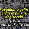 O uygulama gelirse Sivas’ın plakası değişecek! İşte il il yeni plaka listesi!