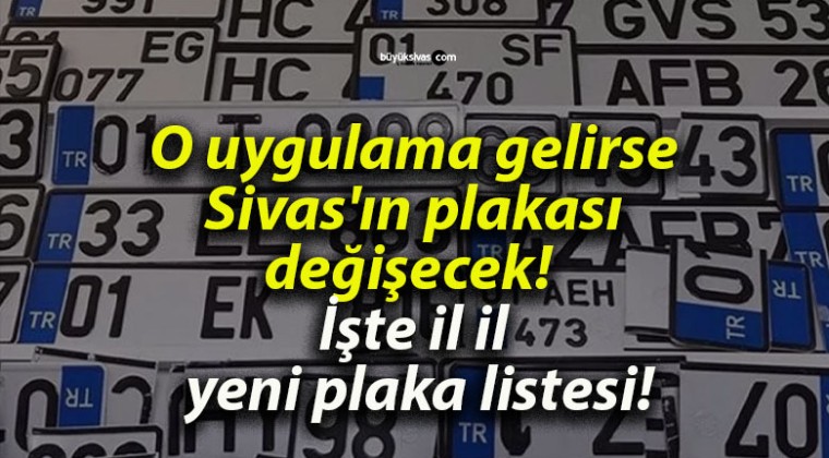 O uygulama gelirse Sivas’ın plakası değişecek! İşte il il yeni plaka listesi!