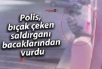 Polis, bıçak çeken saldırganı bacaklarından vurdu