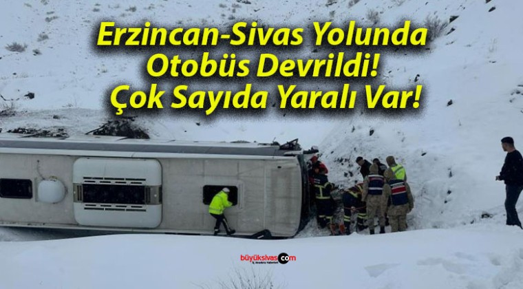 Erzincan-Sivas Yolunda Otobüs Devrildi! Çok Sayıda Yaralı Var!