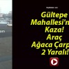 Gültepe Mahallesi’nde Kaza! Araç Ağaca Çarptı! 2 Yaralı!