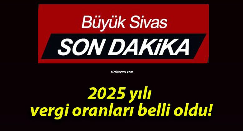 2025 yılı vergi oranları belli oldu!