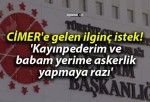 CİMER’e gelen ilginç istek! ‘Kayınpederim ve babam yerime askerlik yapmaya razı’