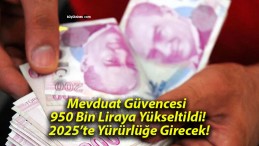 Mevduat Güvencesi 950 Bin Liraya Yükseltildi! 2025’te Yürürlüğe Girecek!