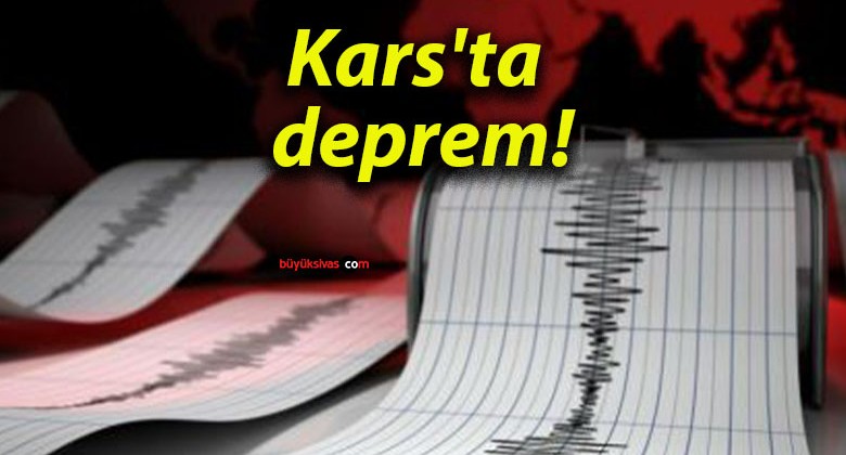 Kars’ta deprem!